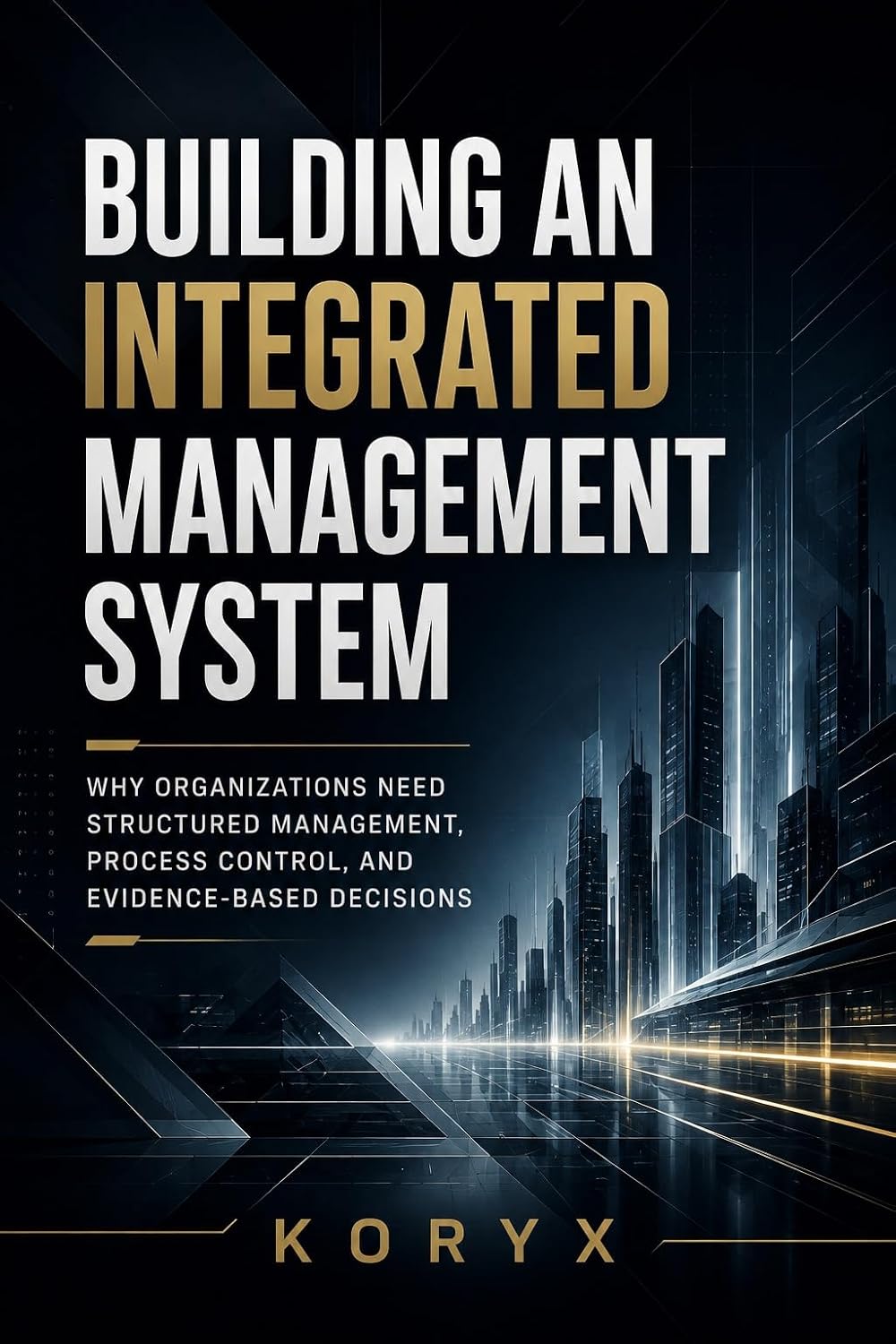 Building an Integrated Management System: Why Organizations Need Structured Management, Process Control, and Evidence-Based Decisions (Integrated Management Systems) (English Edition) baixar o livro de graça