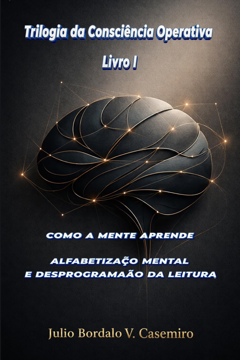 COMO A MENTE APRENDE - Livro I: ALFABETIZAÇÃO MENTAL E DESPROGRAMAÇÃO DA LEITURA (Trilogia da Consciência Operativa) (Portuguese Edition) baixar livro de graça