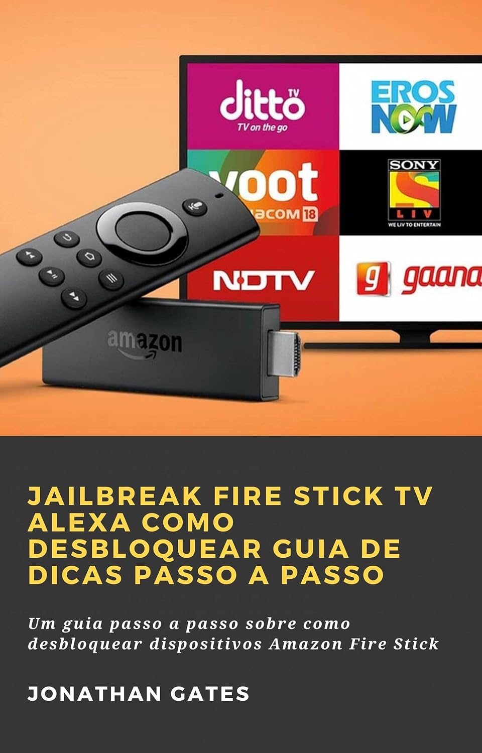Jailbreak Fire Stick TV Alexa Como desbloquear Guia de dicas passo a passo: Um guia passo a passo sobre como desbloquear dispositivos Amazon Fire Stick