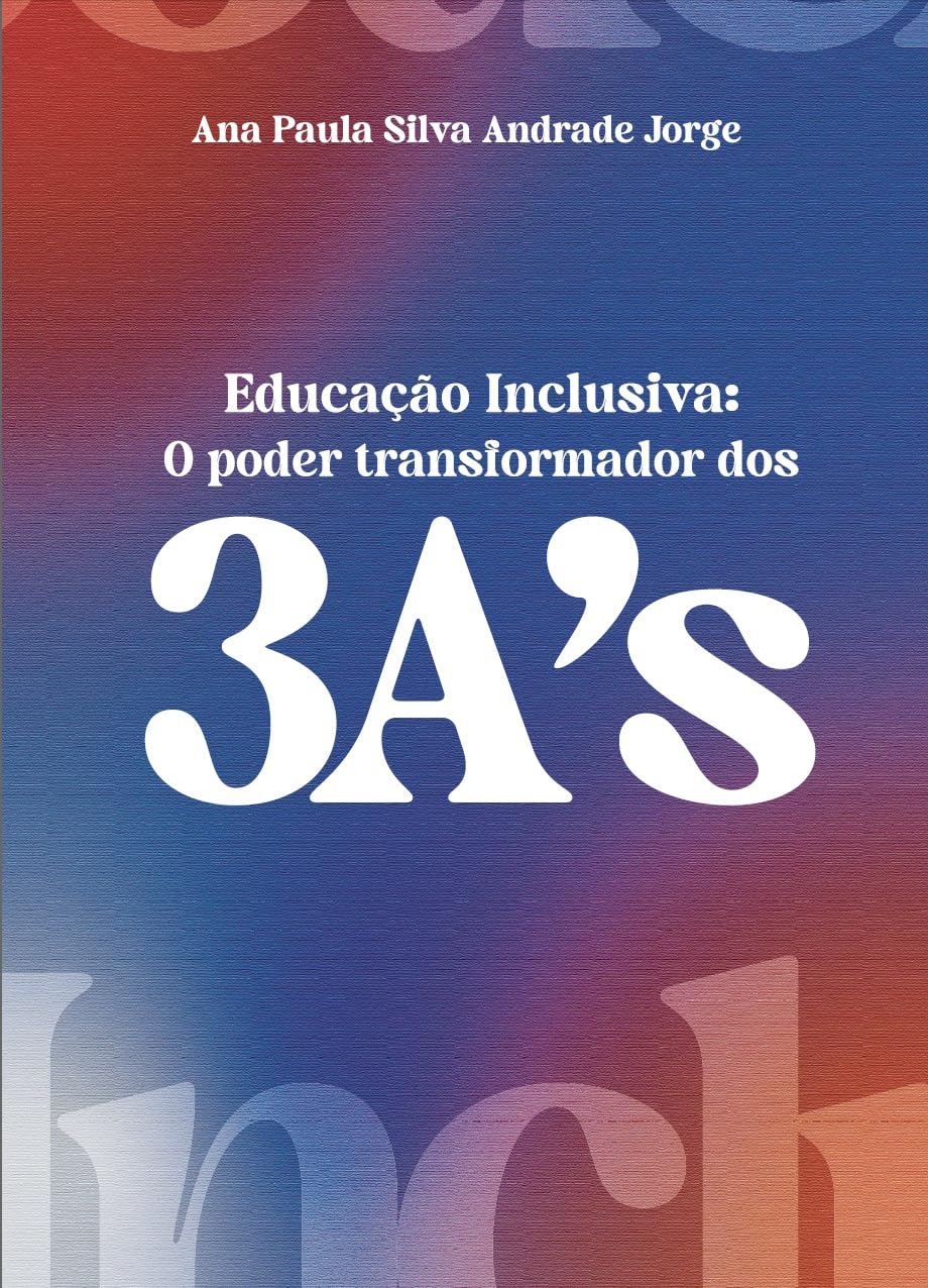 ler totalmente Educação Inclusiva: O Poder Transformador dos 3 As: O Poder Transformador dos 3 As