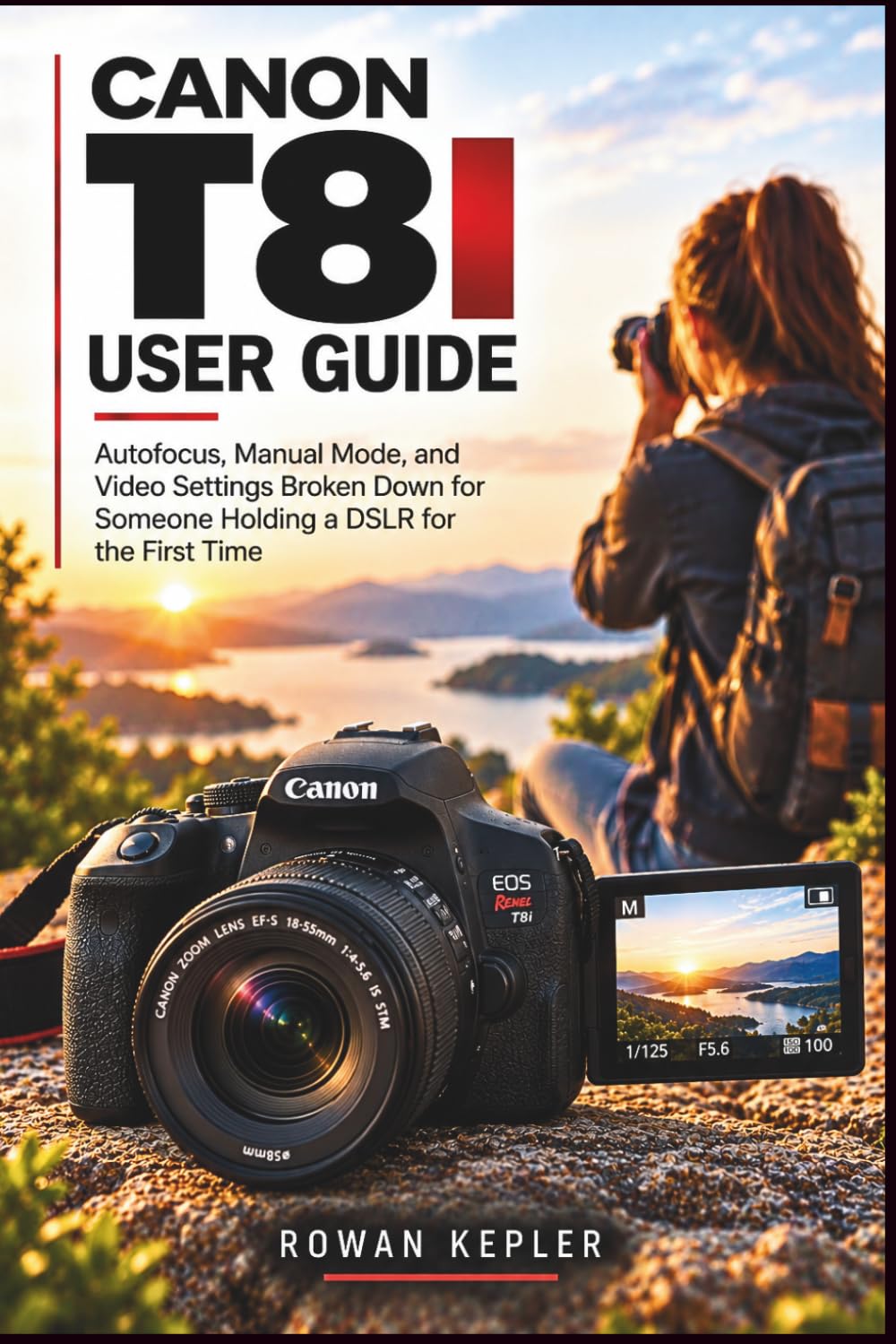 Canon T8i User Guide: Autofocus, Manual Mode, and Video Settings Broken Down for Someone Holding a DSLR for the First Time baixar o livro de graça