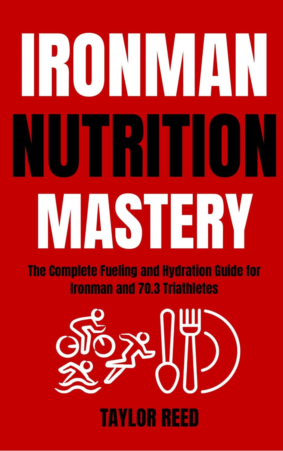 Ironman Nutrition Mastery: The Complete Fueling and Hydration Guide for Ironman and 70.3 Triathletes (English Edition) baixar livro de graça