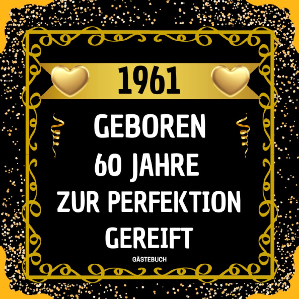 ler totalmente 1961 Geboren 60 Jahre Zur Perfektion Gereift: Finden Sie heraus, was Ihre Gäste über Sie denken | Geburtstagsgeschenk für frauen männer | 100 seiten... & Geschenk 60. geburtstag (German Edition)