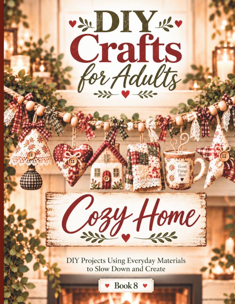 DIY Crafts for Adults: Cozy Home: DIY Projects Using Everyday Materials to Slow Down and Create baixar o livro de graça