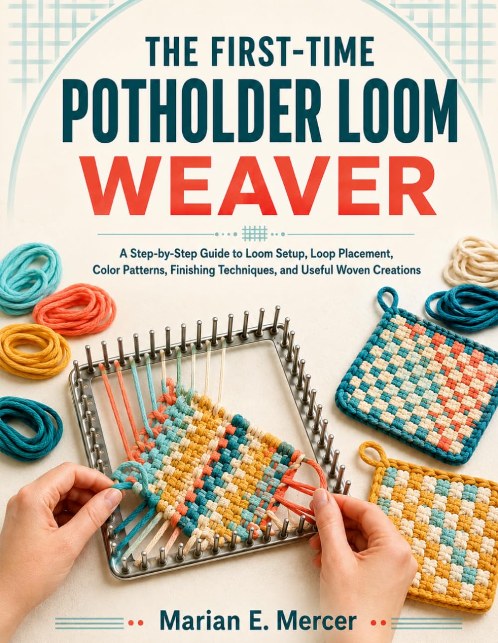 ler totalmente The First-Time Potholder Loom Weaver: A Step-by-Step Guide to Loom Setup, Loop Placement, Color Patterns, Finishing Techniques, and Useful Woven Creations`