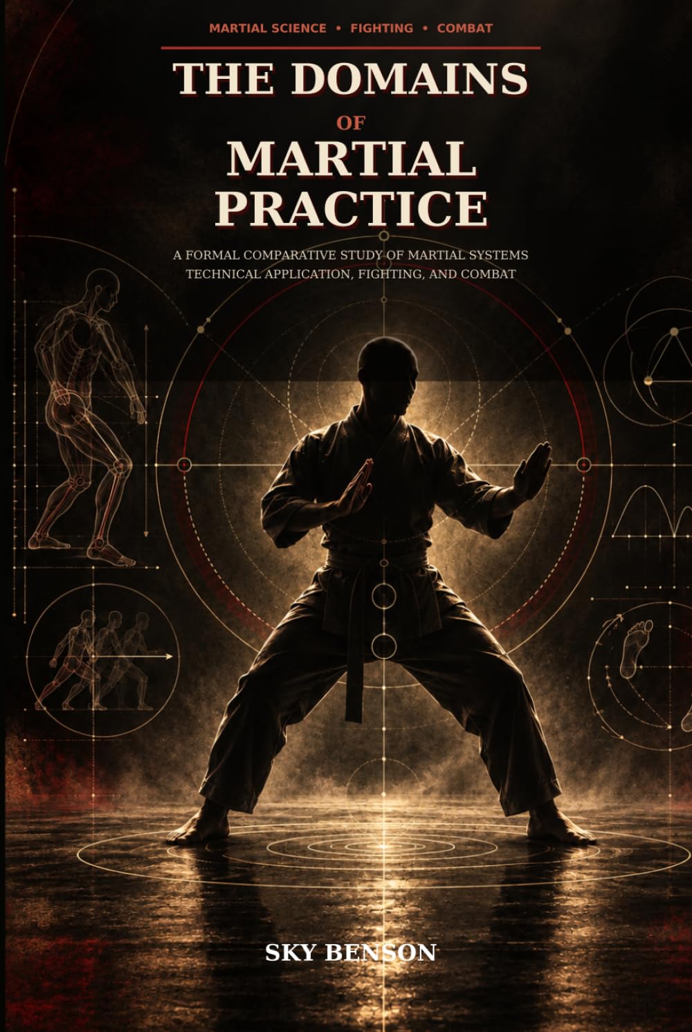 THE DOMAINS OF MARTIAL PRACTICE: A Formal Comparative Study of Martial Science Technical Application Fighting Combat and Regulated Systems baixar livro de graça