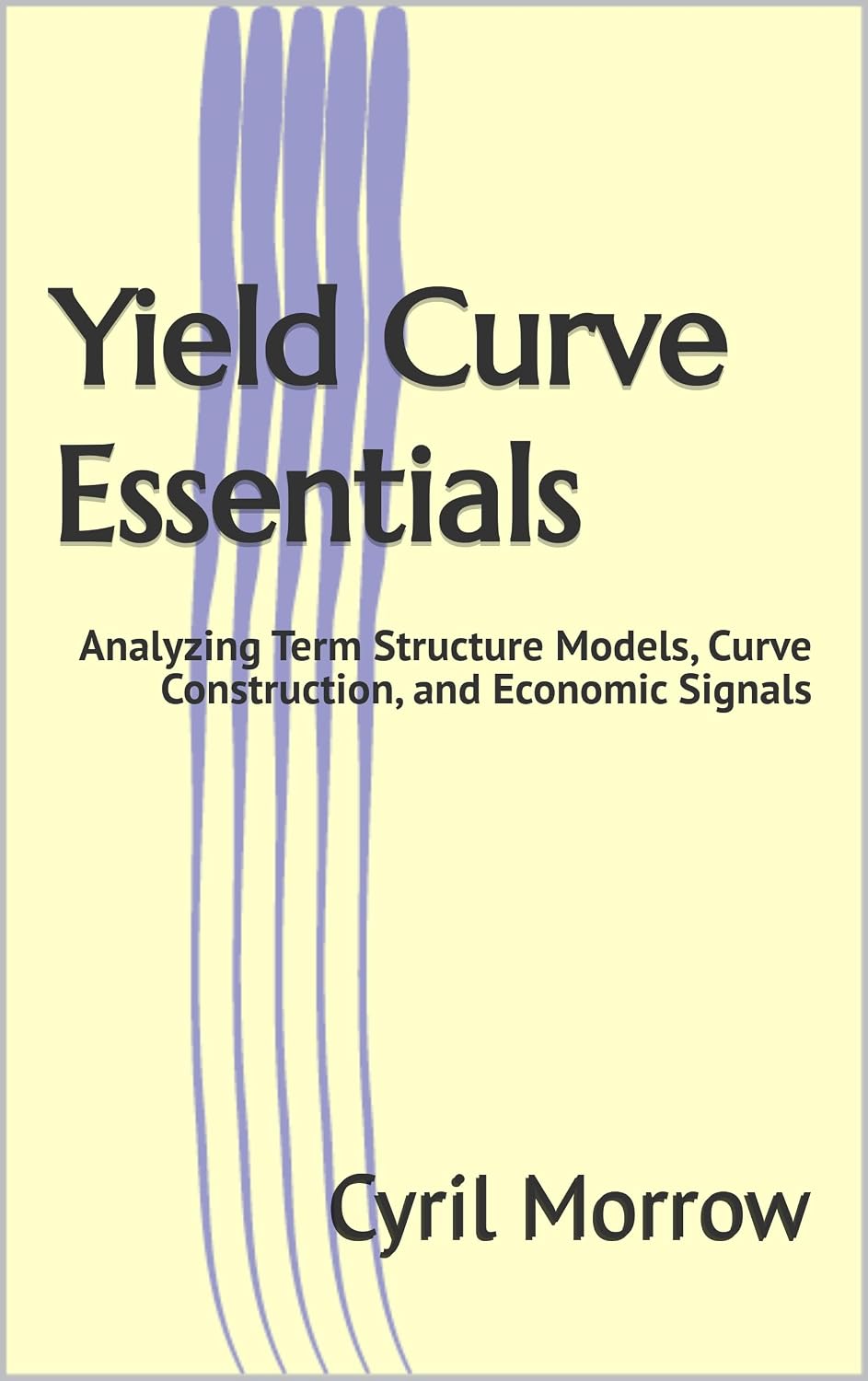 Yield Curve Essentials: Analyzing Term Structure Models, Curve Construction, and Economic Signals (English Edition) baixar livro de graça