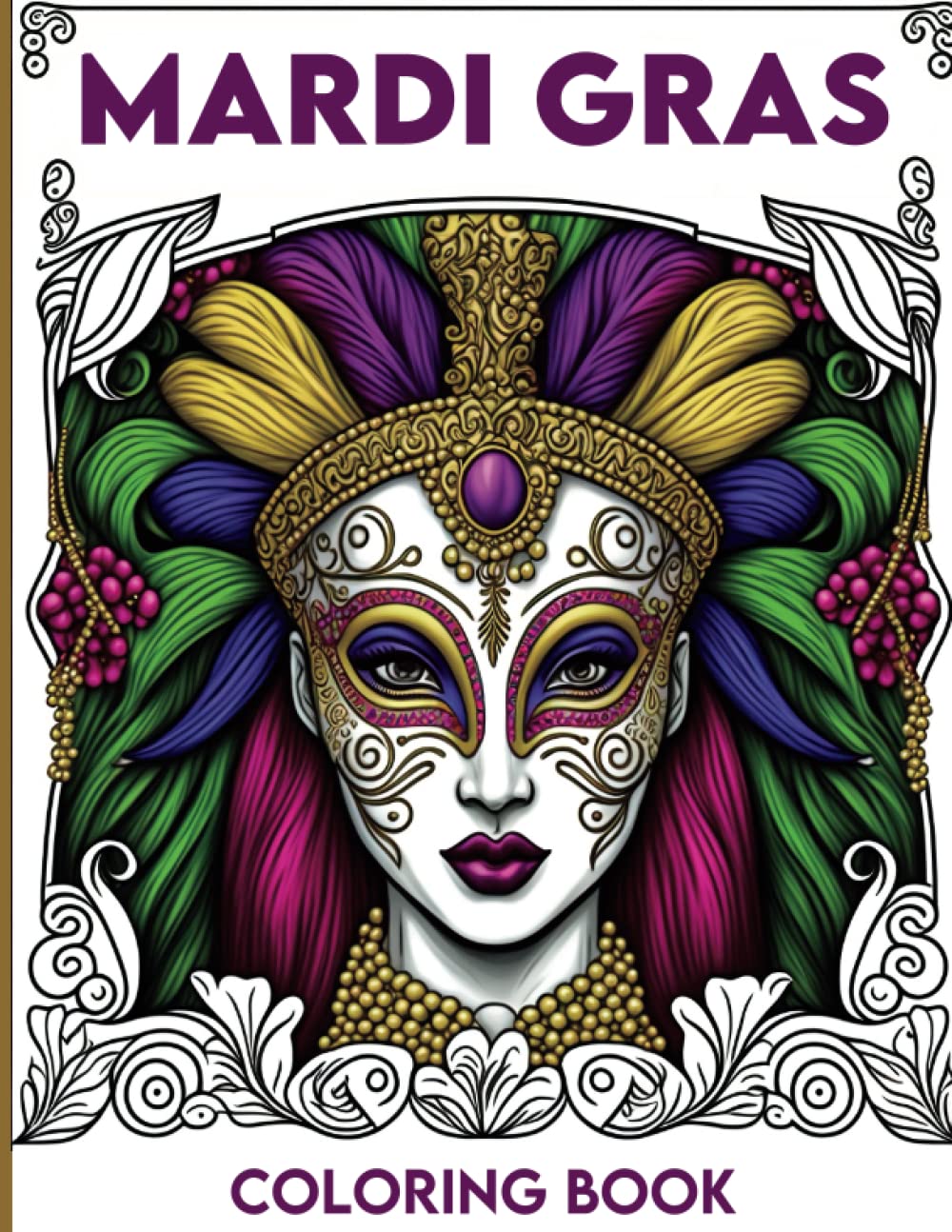 Mardi Gras Coloring Book: A Journey Through the Magic of Fat Tuesday! | Mardi Gras Colouring Book for Adults and Teens with Masks, Beads, Hats, and ... Book Series Adventure for Kids and Adults)