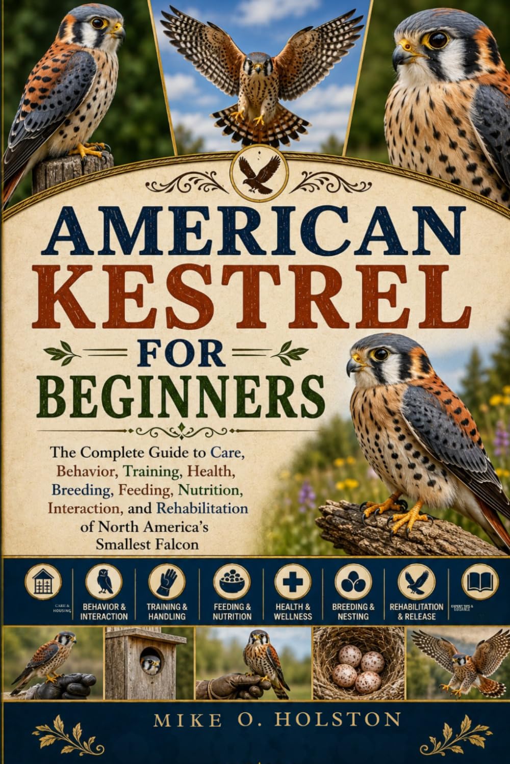 American Kestrel for Beginners: The Complete Guide to Care, Behavior, Training, Health, Breeding, Feeding, Nutrition, Interaction, and Rehabilitation of North America's Smallest Falcon baixar livro de graça