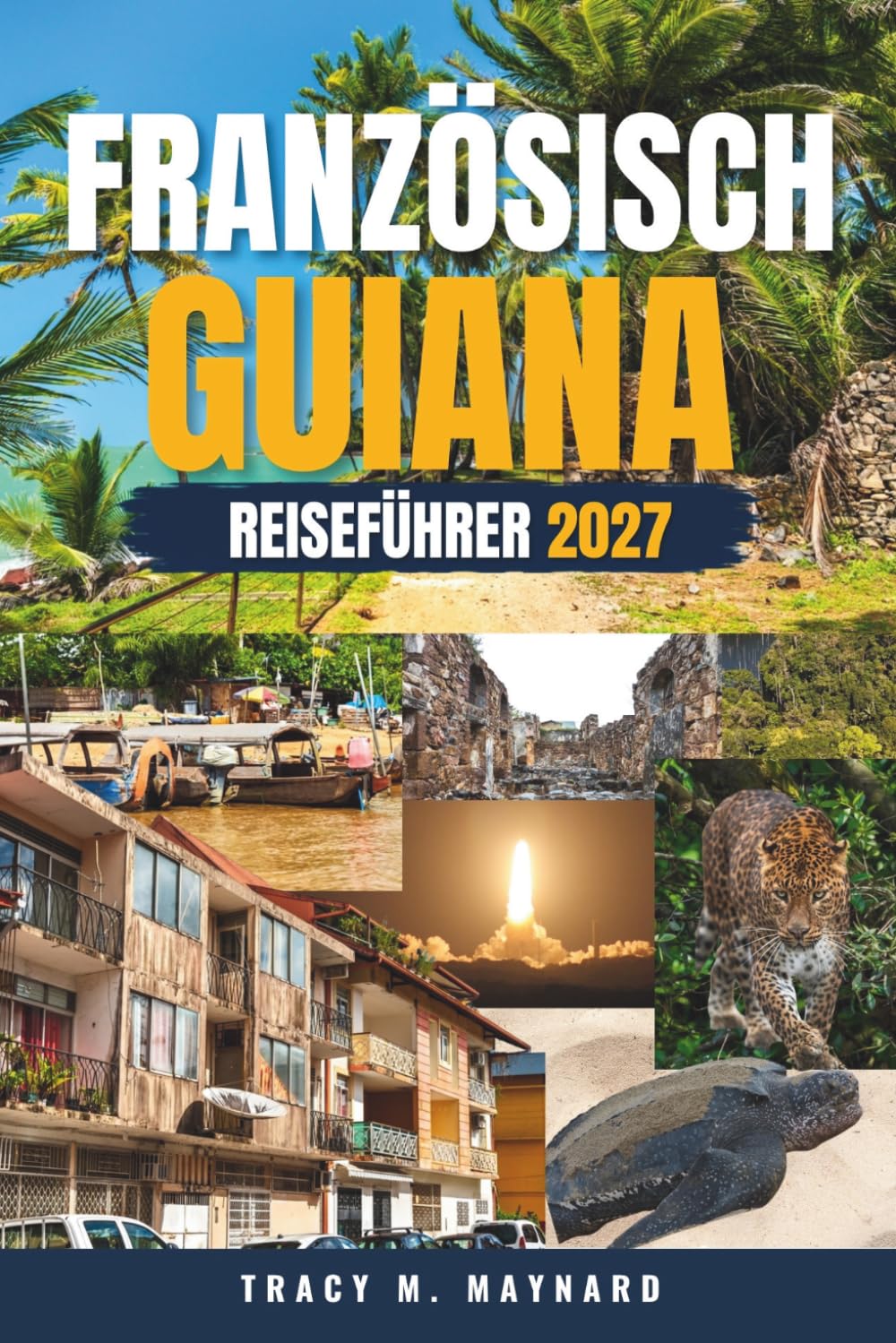 FRANZÖSISCH-GUIANA REISEFÜHRER 2027: Südamerikas wilde Grenzraketen, Regenwald und Ruinen vom Guiana Space Centre bis zur Teufelsinsel (German Edition) baixar o livro de graça