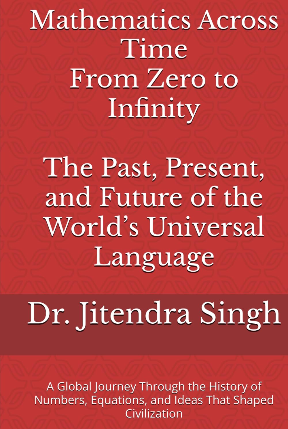 ler totalmente Mathematics Across Time: From Zero to Infinity – The Past, Present, and Future of the World’s Universal Language: The Past, Present, and Future of the World’s Universal Language