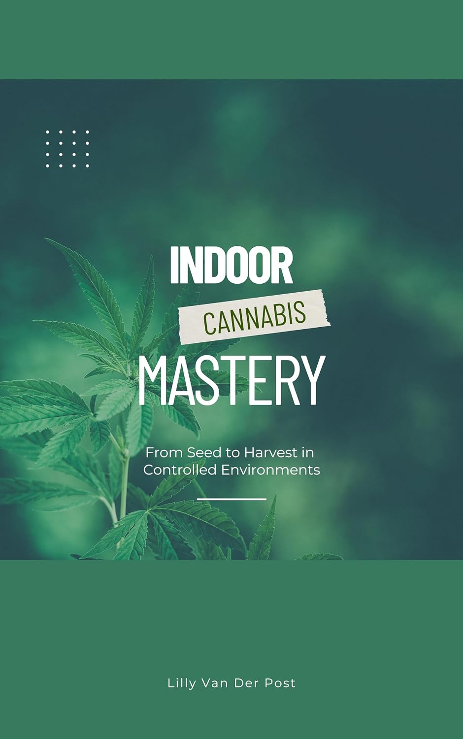 Indoor Cannabis Mastery: From Seed to Harvest in Controlled Environments: Unlock the Full Potential of Indoor Cannabis Cultivation—No Experience Needed... Alchemist Series Book 1) (English Edition) baixar o livro de graça