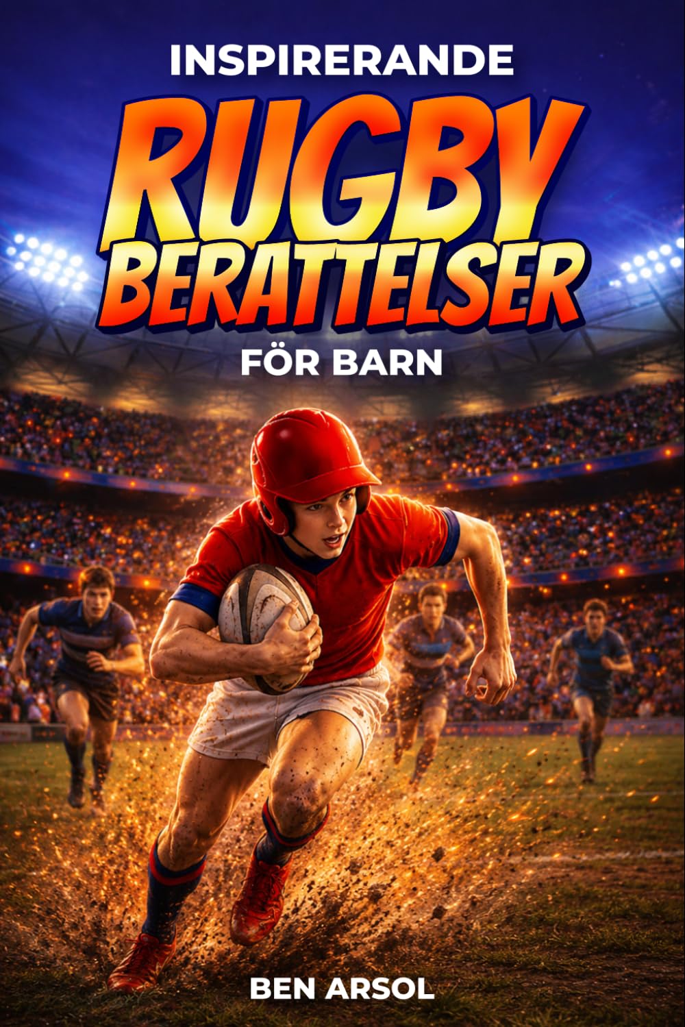 Inspirerande rugby berättelser för barn: 15 inspirerande sanna rugby berättelser för unga läsare med lektioner i mod, lagarbete och att aldrig ge upp (Swedish Edition) baixar livro de graça