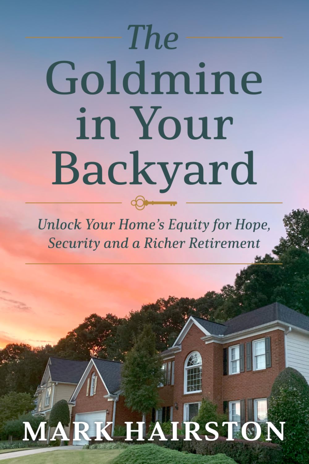 The Goldmine in Your Backyard: Unlock Your Home's Equity for Hope, Security and a Richer Retirement baixar o livro de graça