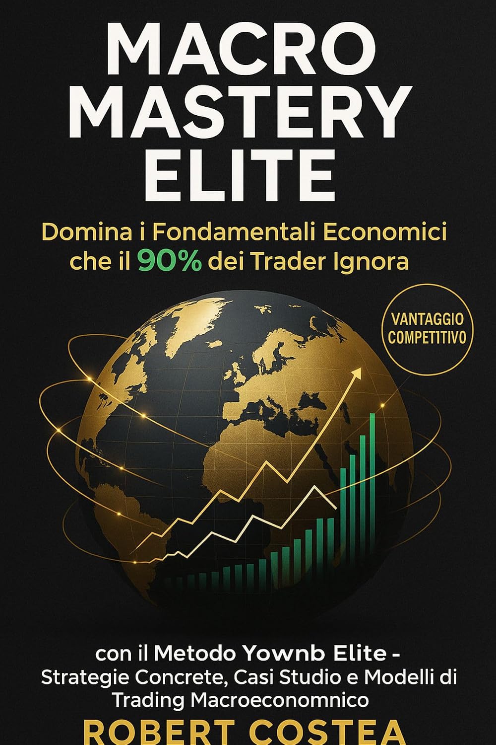 Macro Mastery Elite: Domina i Fondamentali Economici che il 90% dei Trader Ignora con il Metodo Yownb Elite - Strategie Concrete, Casi Studio e Modelli... Finanziari a 360' Vol. 2) (Italian Edition) baixar livro de graça