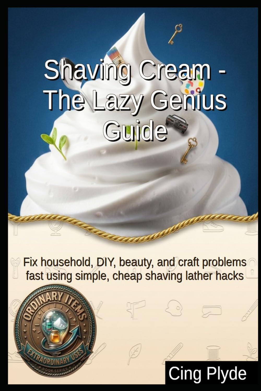 Shaving Cream - The Lazy Genius Guide: Fix household, DIY, beauty, and craft problems fast using simple, cheap shaving lather hacks baixar livro de graça