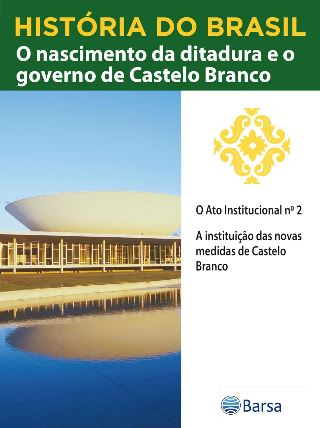 História do Brasil - Livro IV - O Nascimento Da Ditadura E O Governo De Castelo Branco O Ato Institucional N 2 baixar livro de graça