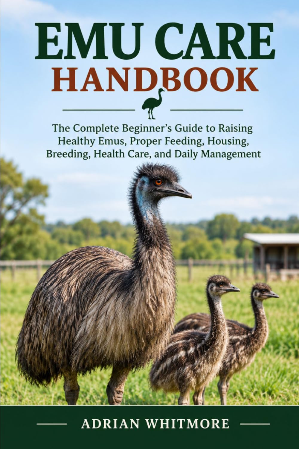 capítulo por capítulo baixar EMU CARE HANDBOOK: The Complete Beginner’s Guide to Raising Healthy Emus, Proper Feeding, Housing, Breeding, Health Care, and Daily Management