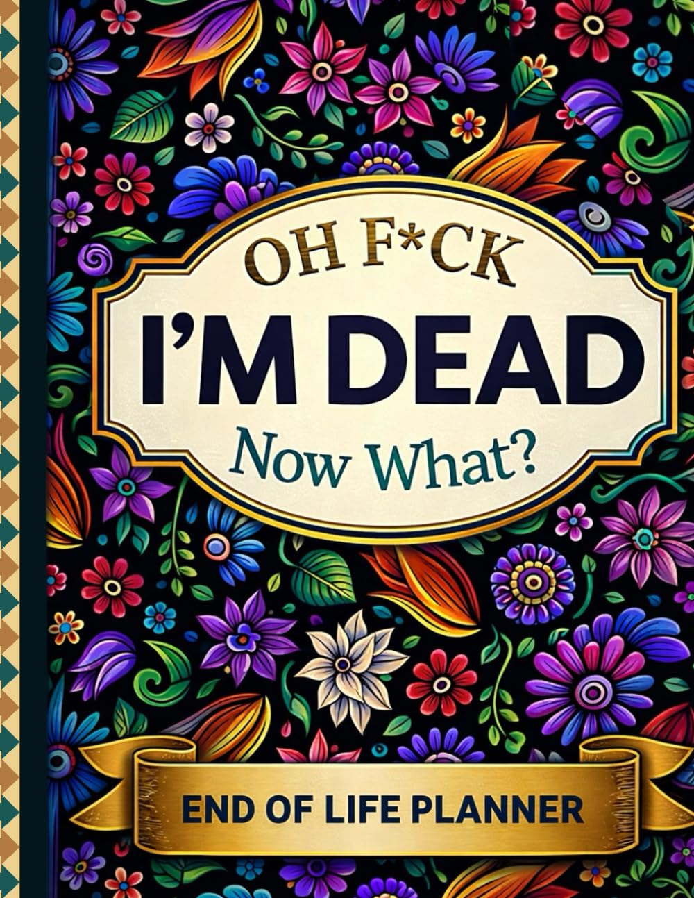 F*ck I'm Dead Now What Book My Final Wishes | Funny End of Life Planner: A Simple Guide for Your Family After You’re Die baixar livro de graça