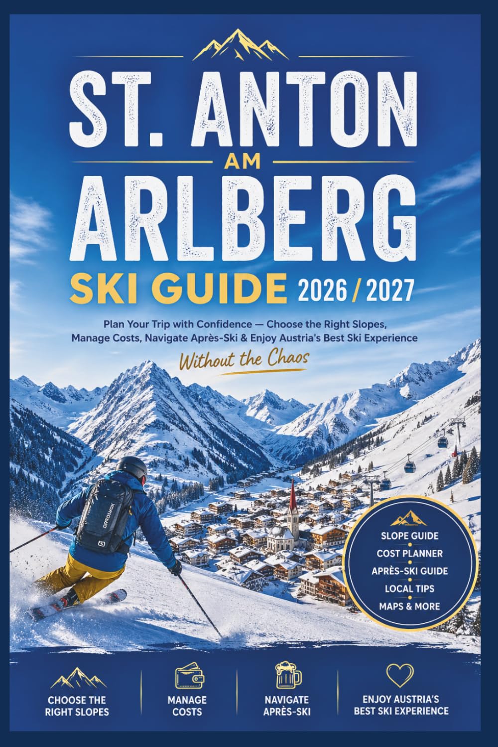 St. Anton am Arlberg Ski Guide 2026/2027: Plan Your Trip with Confidence-Choose the Right Slopes, Manage Costs, Navigate Après-Ski & Enjoy Austria's Best Ski Experience Without the Chaos baixar o livro de graça