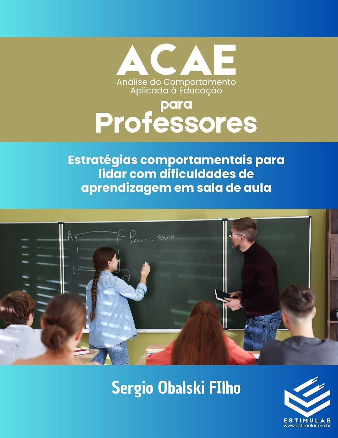 ACAE PARA PROFESSORES: Estratégias comportamentais para a sala de aula: Como compreender comportamentos, organizar práticas pedagógicas e favorecer a aprendizagem... Comportamento Aplicada à Educação Livro 2) baixar o livro de graça