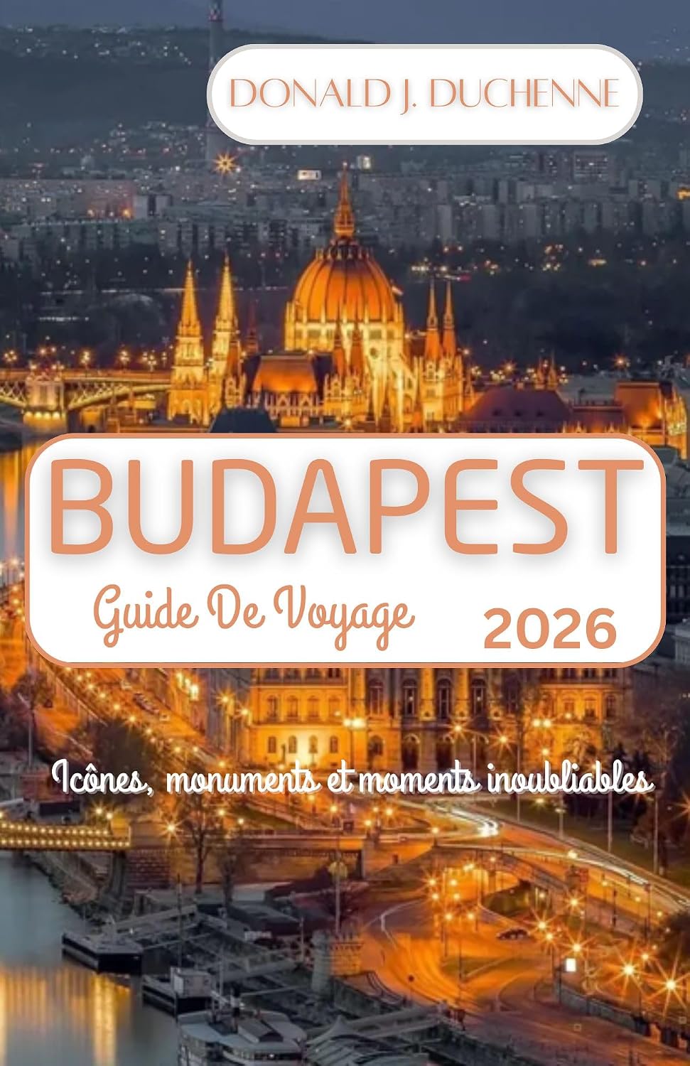 BUDAPEST GUIDE DE VOYAGE 2026: Icônes, monuments et moments inoubliables (French Edition) baixar livro de graça