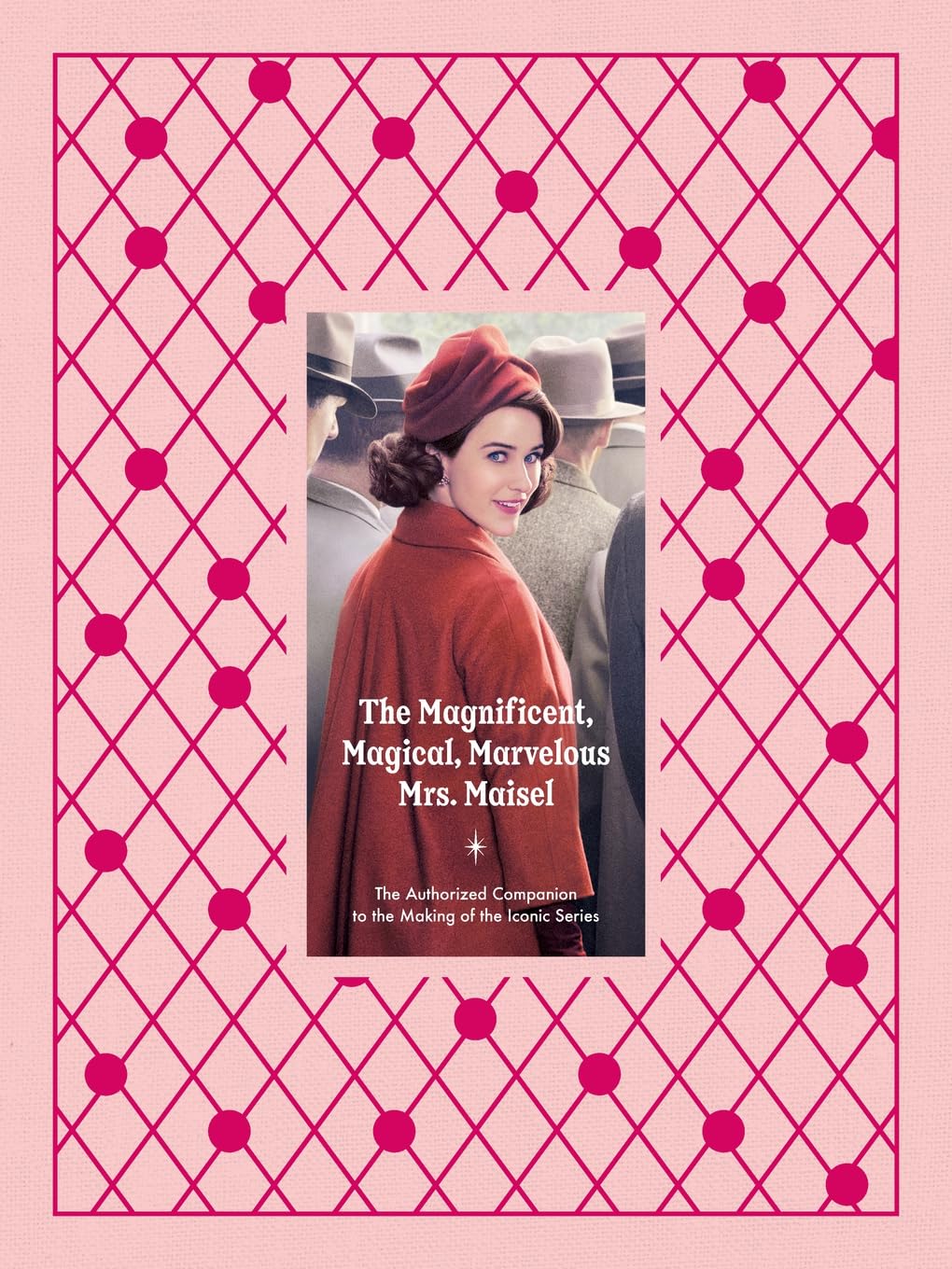 The Magnificent, Magical, Marvelous Mrs. Maisel: The Authorized Companion to the Making of the Iconic Series baixar o livro de graça