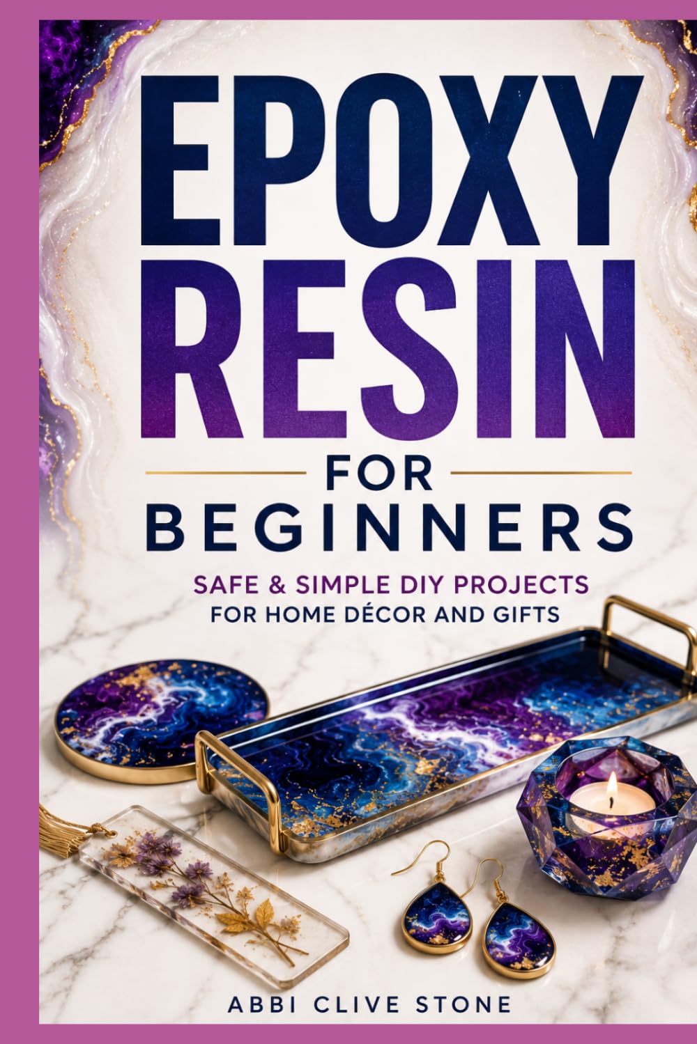 Epoxy Resin for Beginners: SAFE AND SIMPLE DIY PROJECTS FOR HOME DÉCOR AND GIFTS — NO EXPERIENCE OR EXPENSIVE TOOLS REQUIRED baixar livro de graça