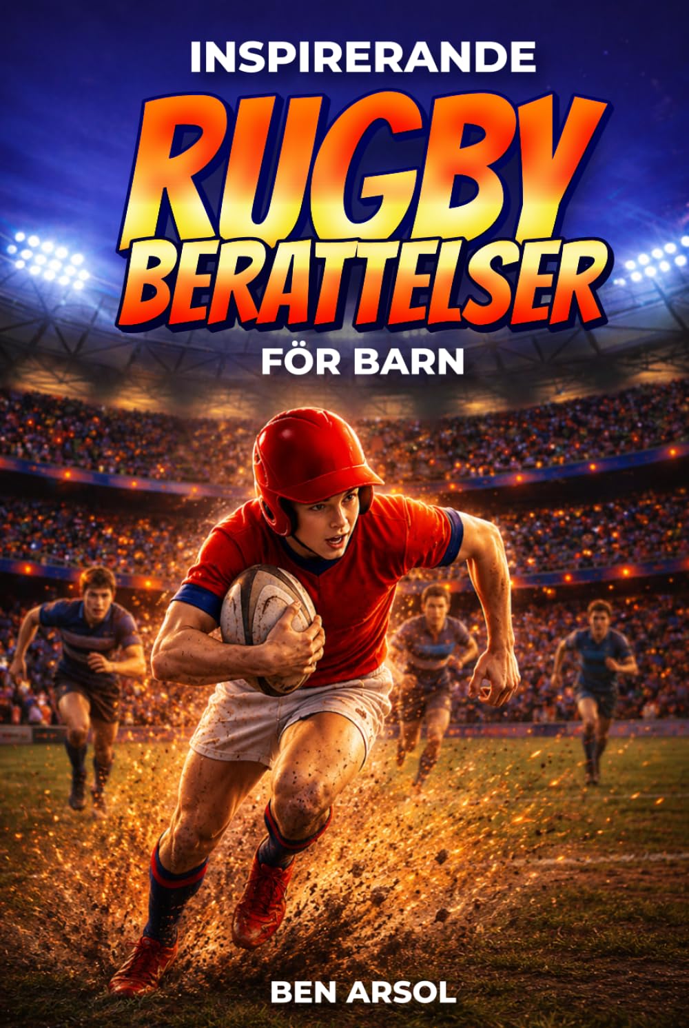 Inspirerande rugby berättelser för barn: 15 inspirerande sanna rugby berättelser för unga läsare med lektioner i mod, lagarbete och att aldrig ge upp (Swedish Edition) baixar livro de graça
