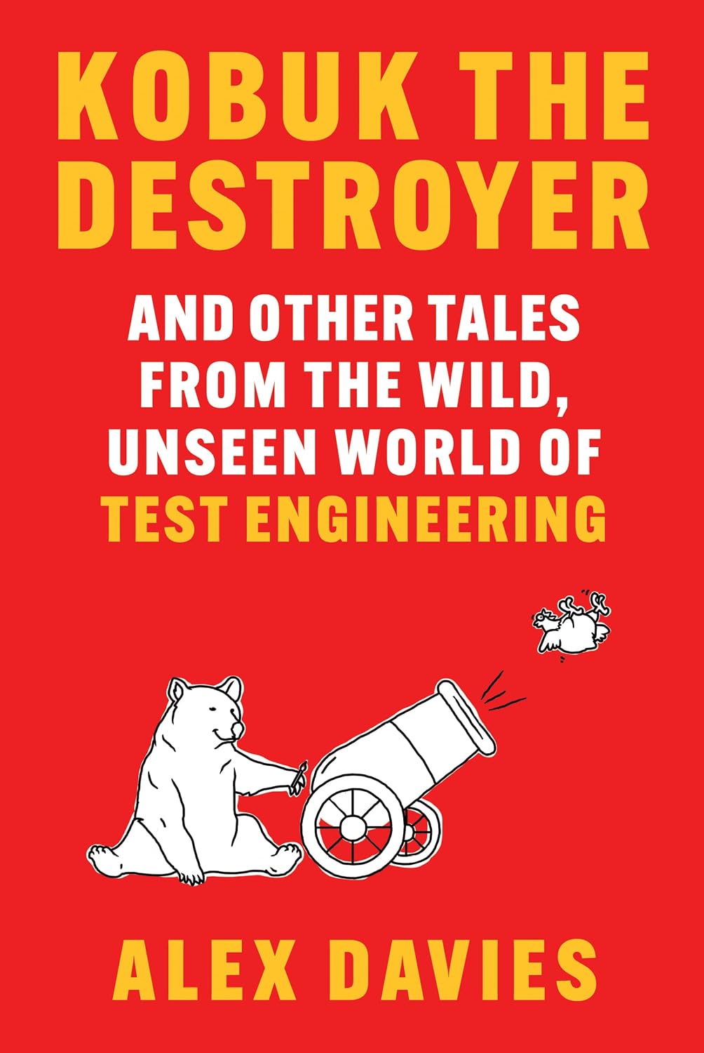 Kobuk the Destroyer: And Other Tales from the Wild, Unseen World of Test Engineering (English Edition) baixar o livro de graça