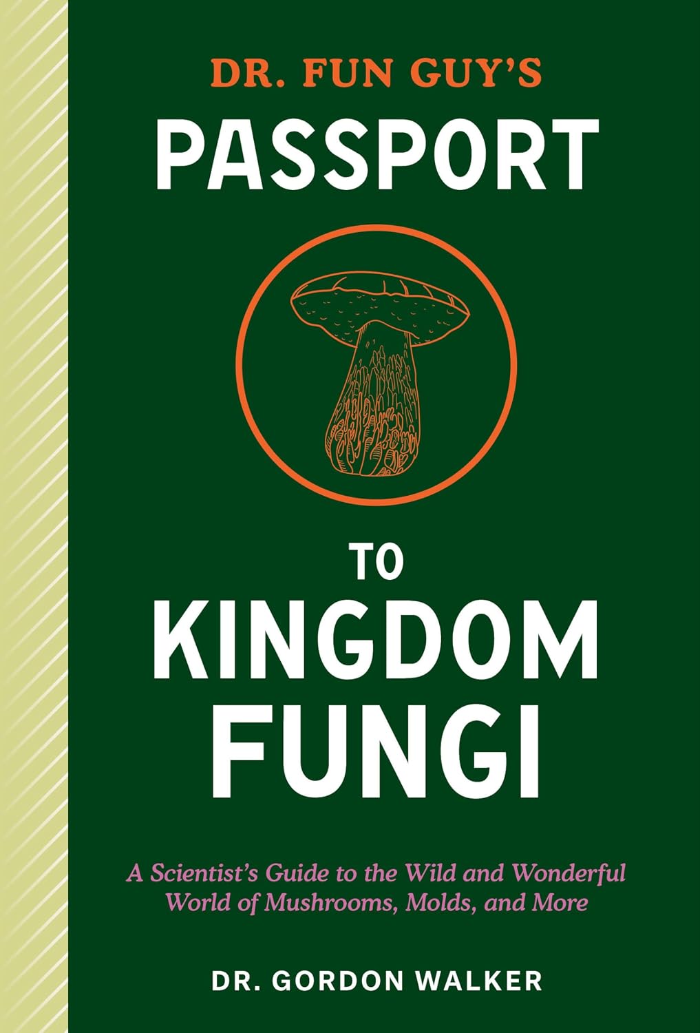 ler totalmente Dr. Fun Guy's Passport to Kingdom Fungi: A Scientist's Guide to the Wild and Wonderful World of Mushrooms, Molds, and More