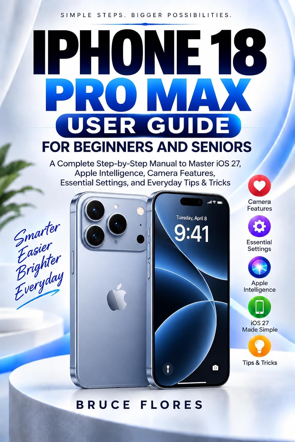 ler totalmente IPHONE 18 PRO MAX USER GUIDE FOR BEGINNERS AND SENIORS: A Complete Step-by-Step Manual to Master iOS 27, Apple Intelligence, Camera Features, Essential... and Everyday Tips & Tricks (English Edition)