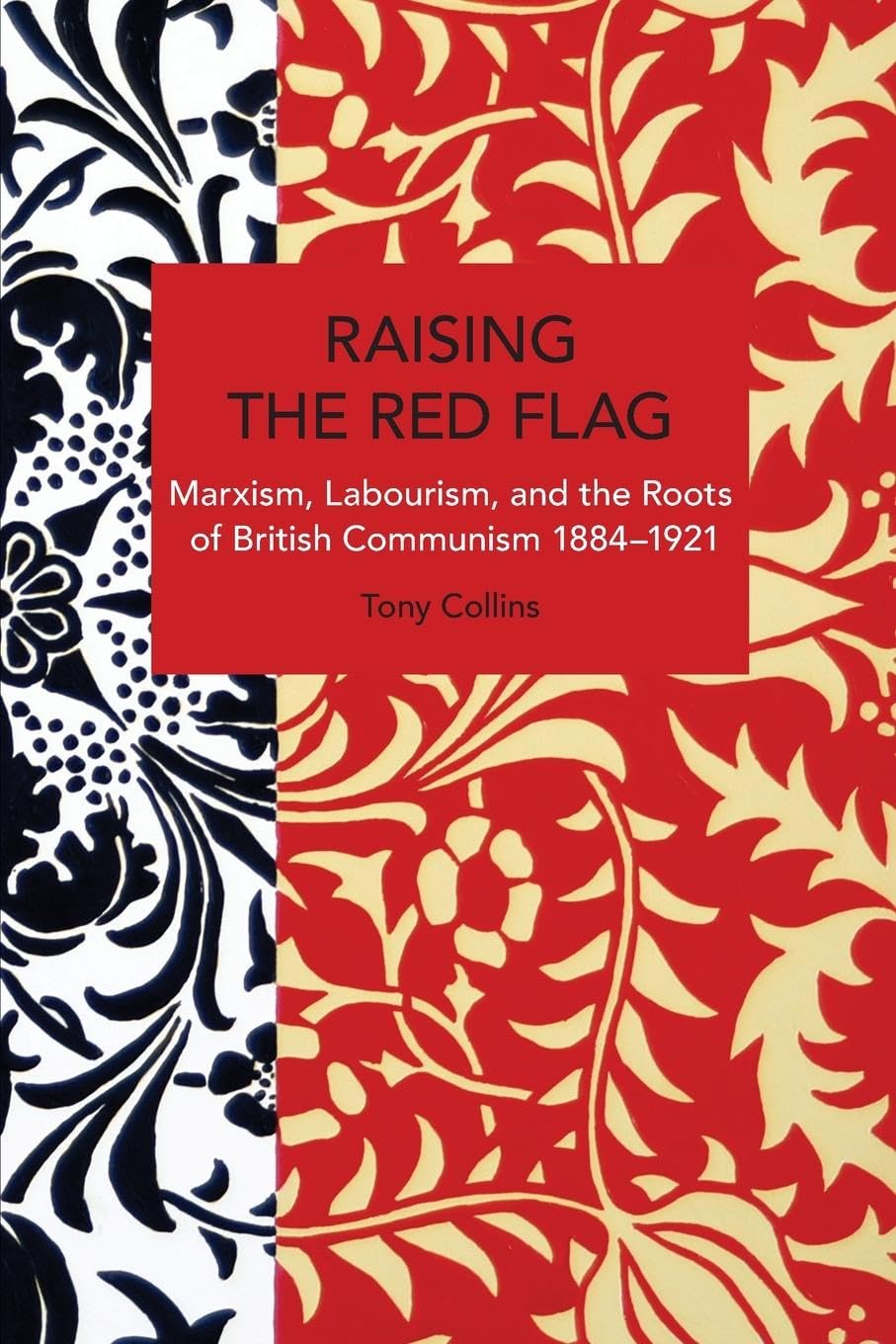 Raising the Red Flag: Marxism, Labourism, and the Roots of British Communism, 1884-1921 baixar livro de graça