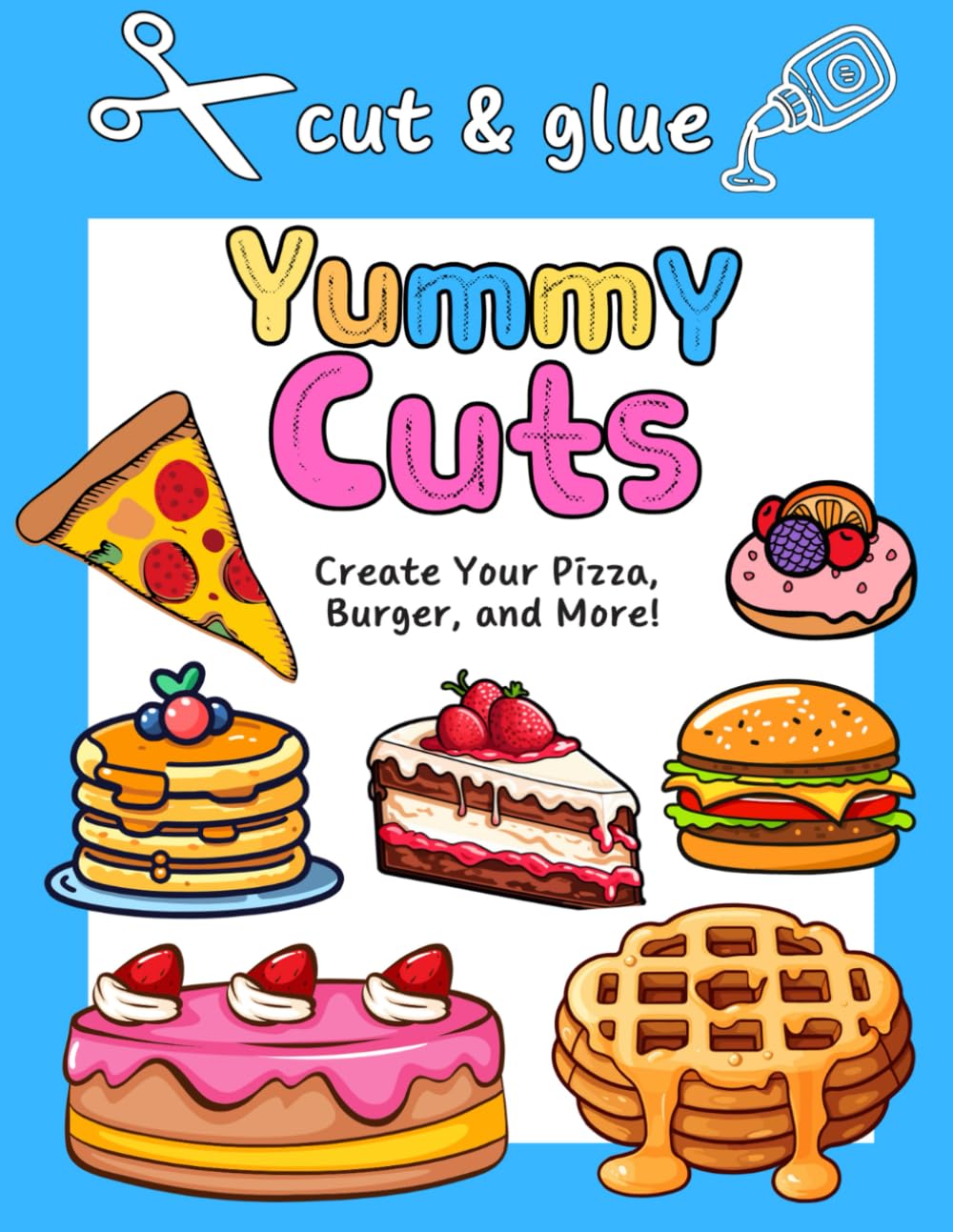 Cut & Glue - Yummy Cuts - Create Your Pizza, Burger, and More!: Creative Fun with Scissors and Glue: Papercraft Your Tasty Creations! - Activity Book for Kids 5-10 years baixar livro de graça