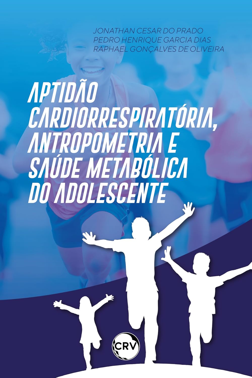 Aptidão cardiorrespiratória, antropometria e saúde metabólica do adolescente baixar o livro de graça