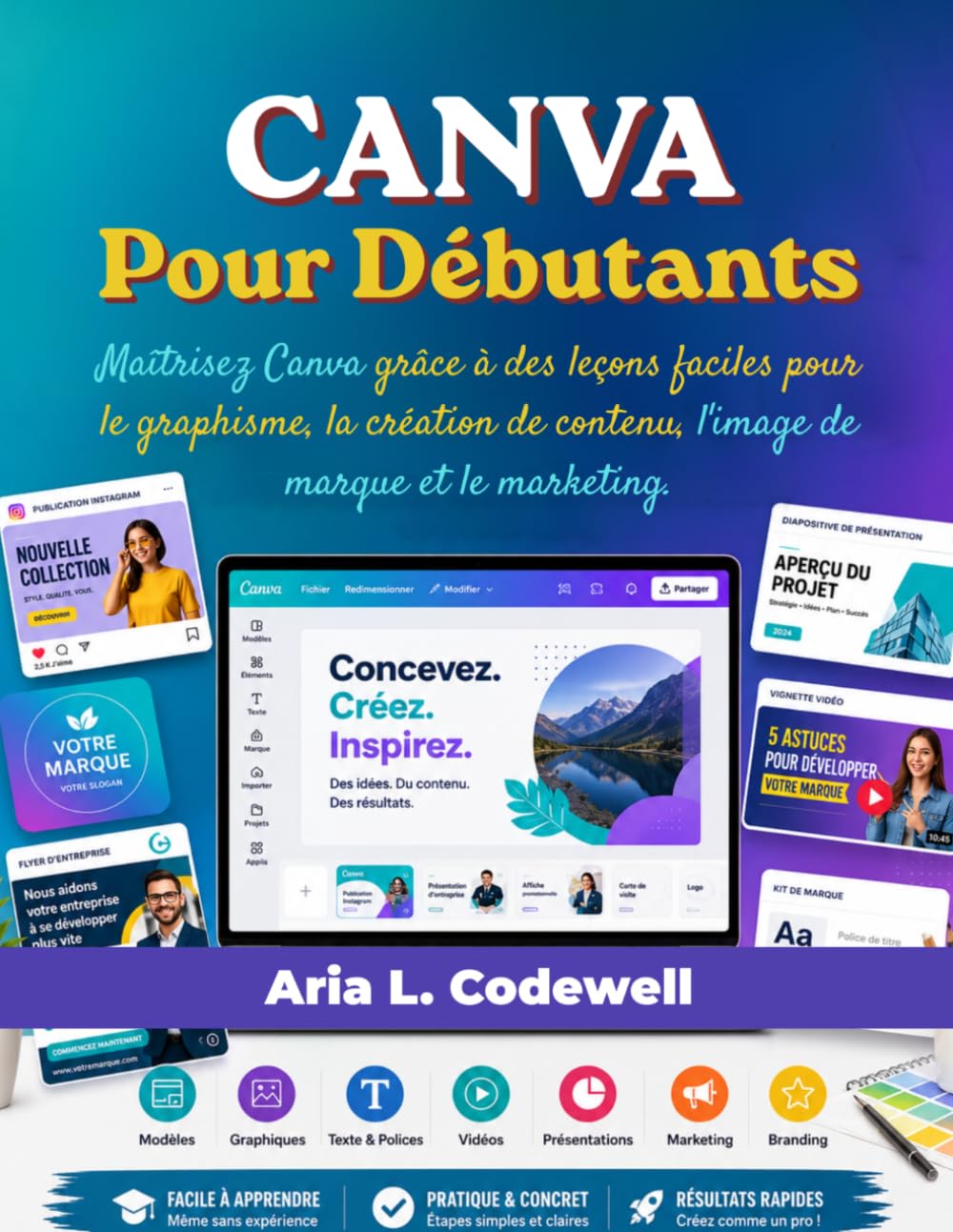 Canva Pour Débutants: Maîtrisez Canva grâce à des leçons faciles pour le graphisme, la création de contenu, l'image de marque et le marketing. (French Edition)