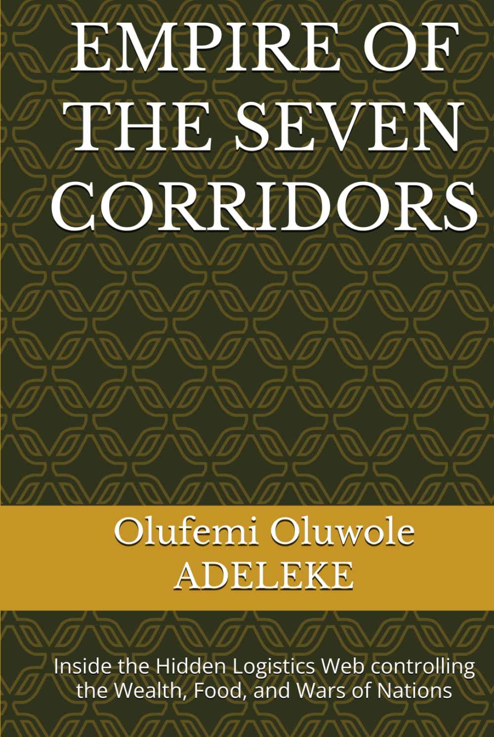 EMPIRE OF THE SEVEN CORRIDORS: Inside the Hidden Logistics Web controlling the Wealth, Food, and Wars of Nations baixar o livro de graça