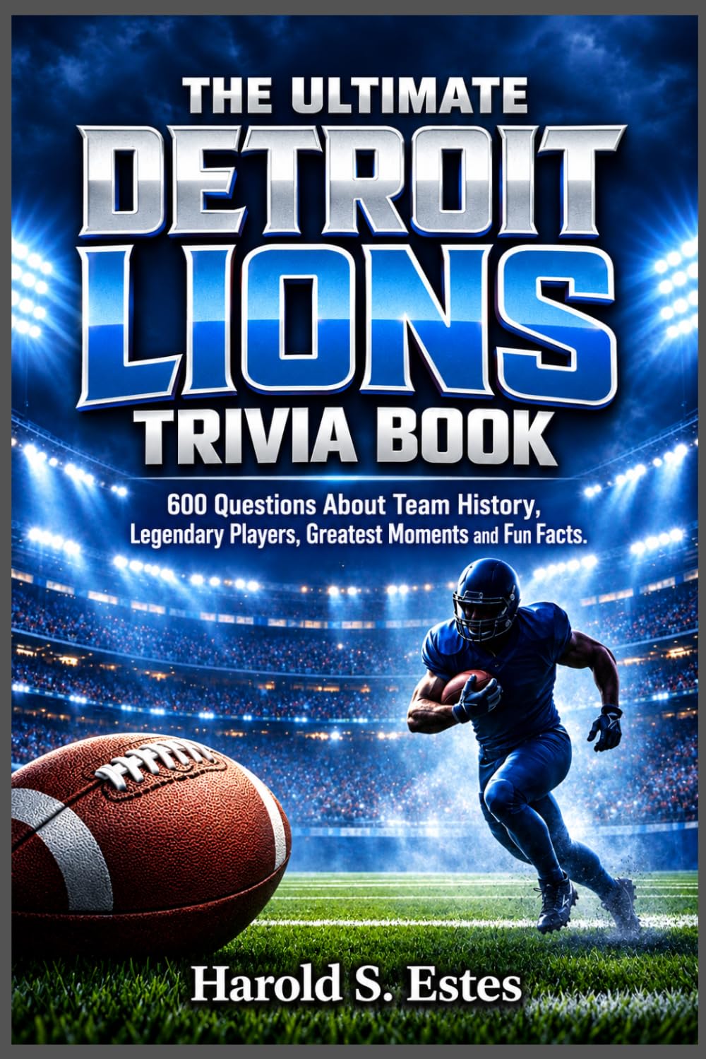 The Ultimate Detroit Lions Trivia Book: 600 Questions About Team History, Legendary Players, Greatest Moments and Fun Facts baixar o livro de graça