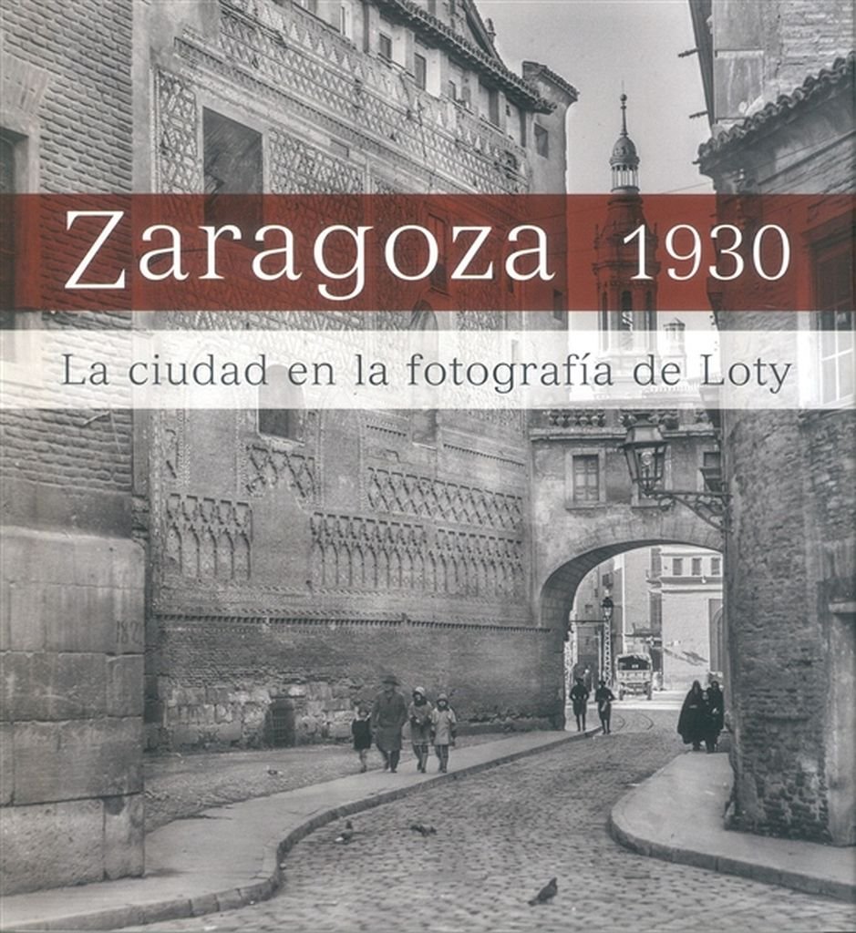 Zaragoza 1930: La ciudad en la fotografía de Loty baixar livro de graça