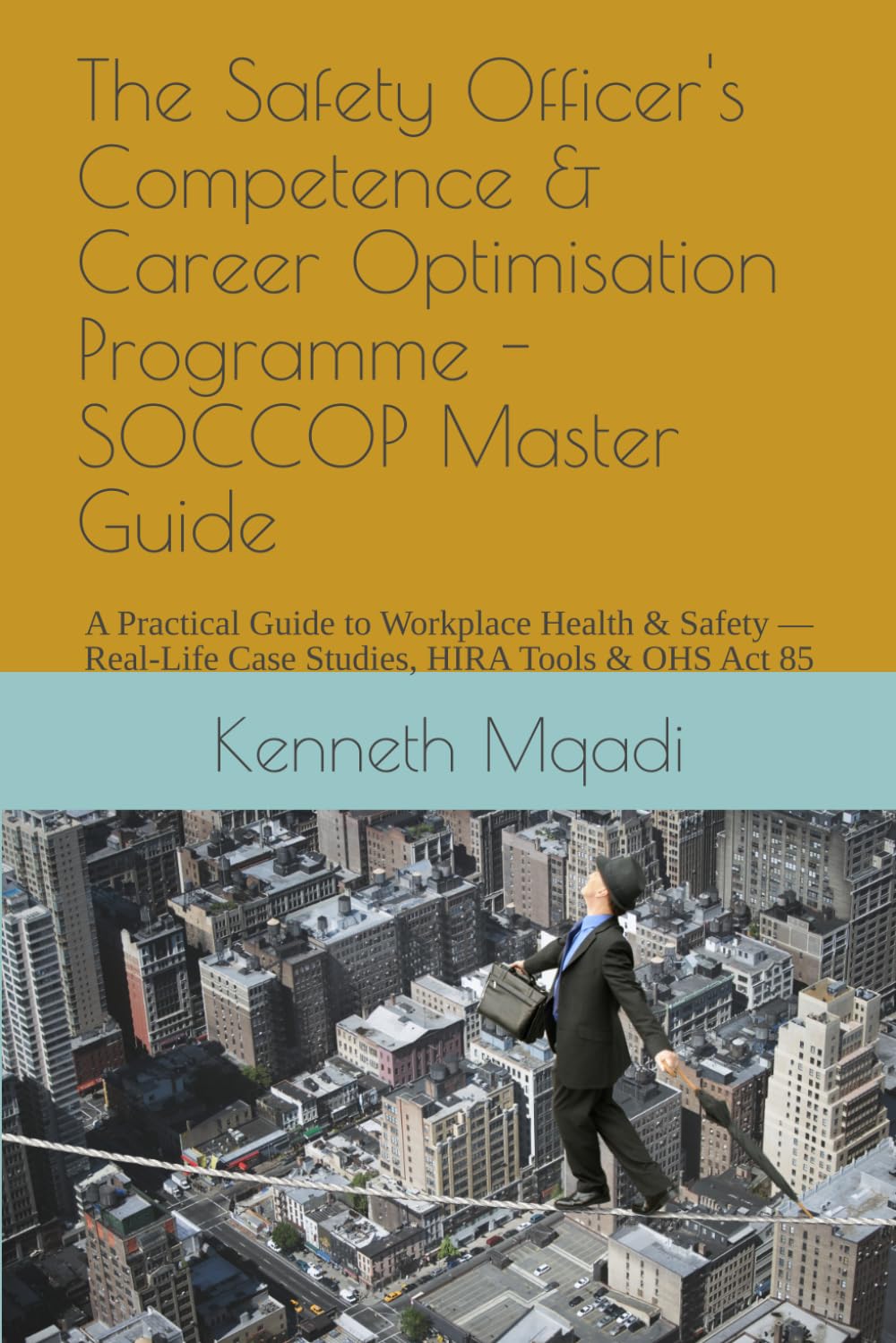 The Safety Officer's Competence & Career Optimisation Programme - SOCCOP Master Guide: A Practical Guide to Workplace Health & Safety — Real-Life Case... Tools & OHS Act 85 (SAGRIQUA Safety Series) baixar o livro de graça