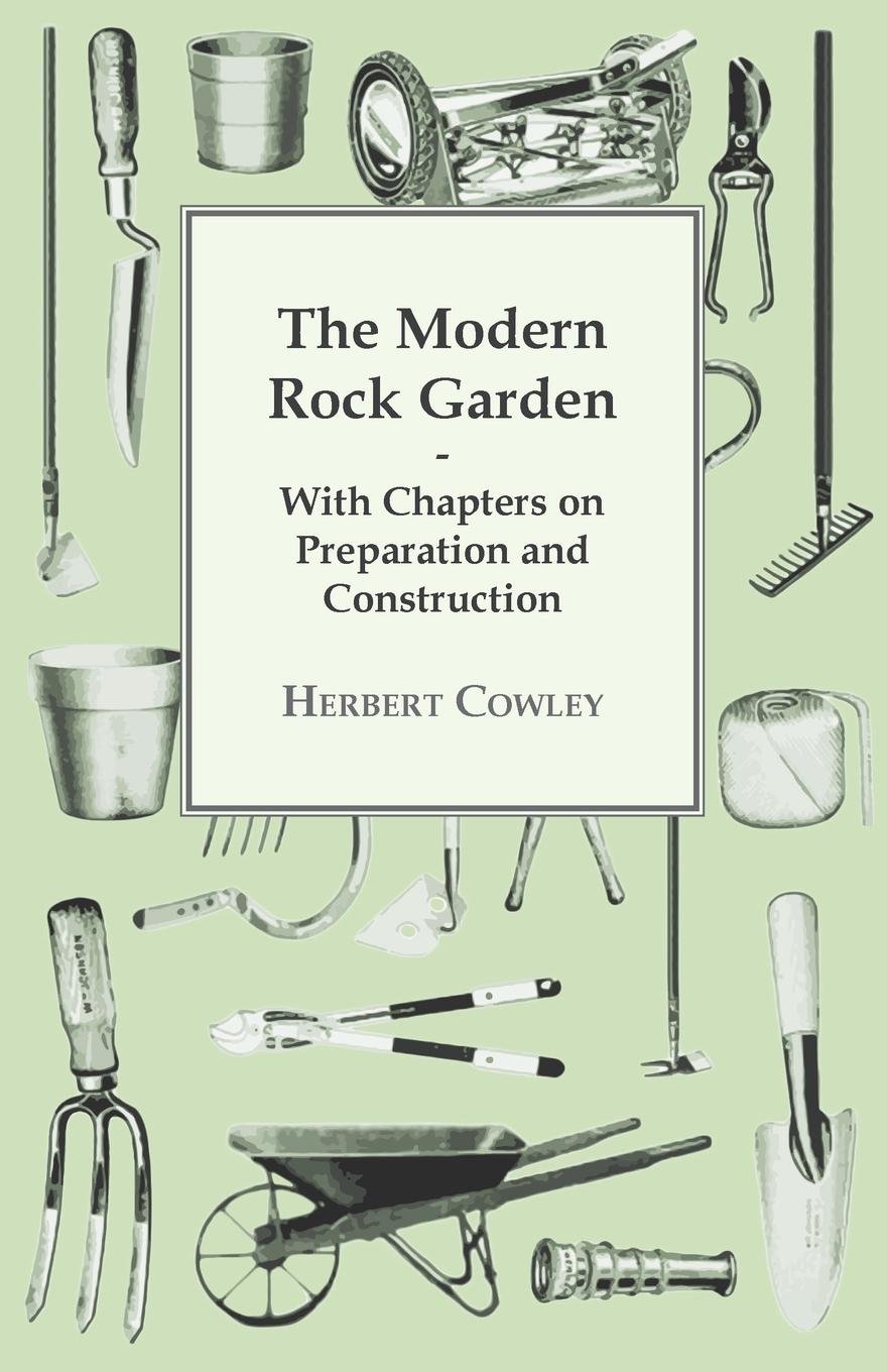 The Modern Rock Garden - With Chapters on Preparation and Construction (English Edition)