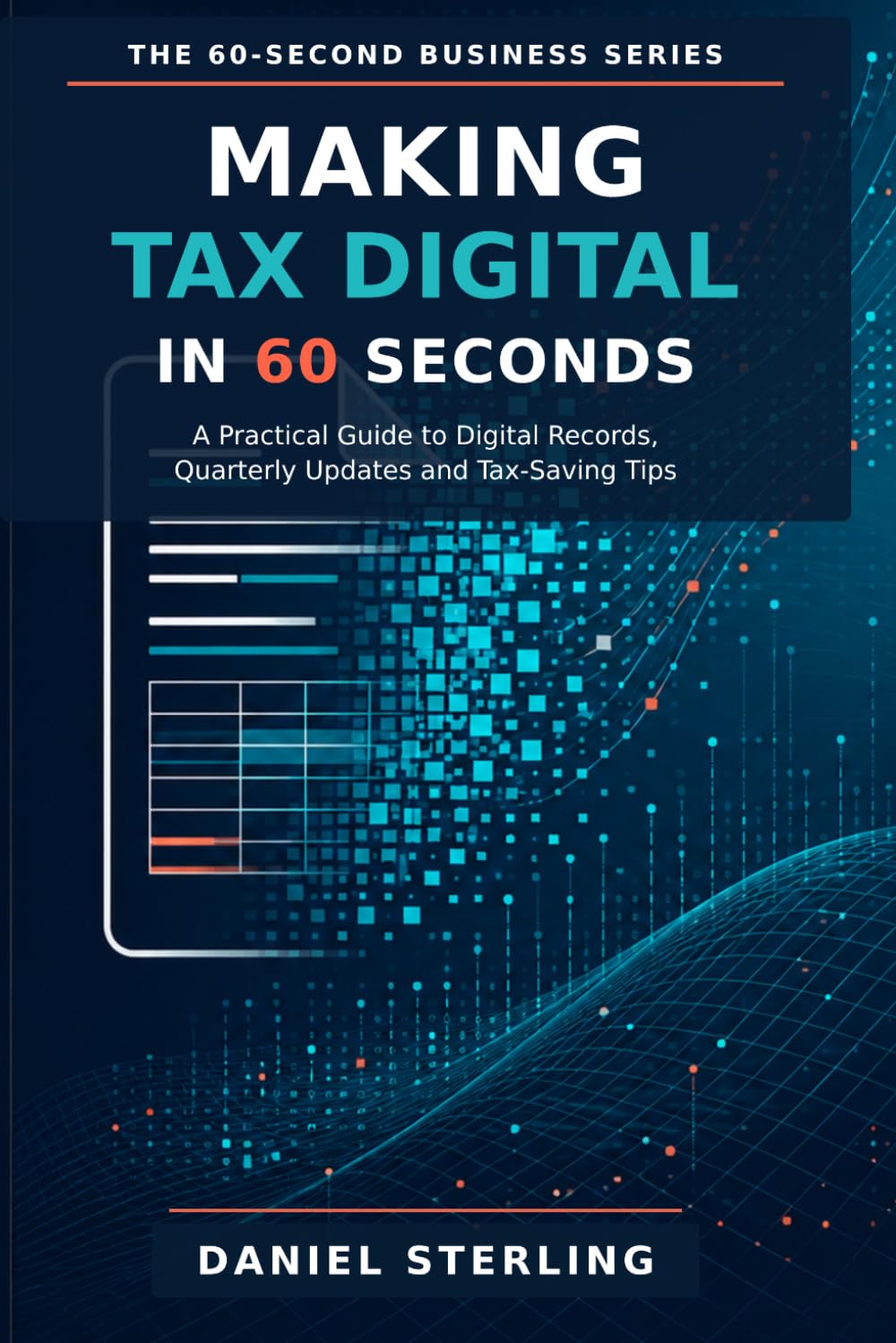 Making Tax Digital in 60 Seconds: A Practical Guide to Digital Records, Quarterly Updates and Tax-Saving Tips (The 60-Second Business Series) baixar livro de graça