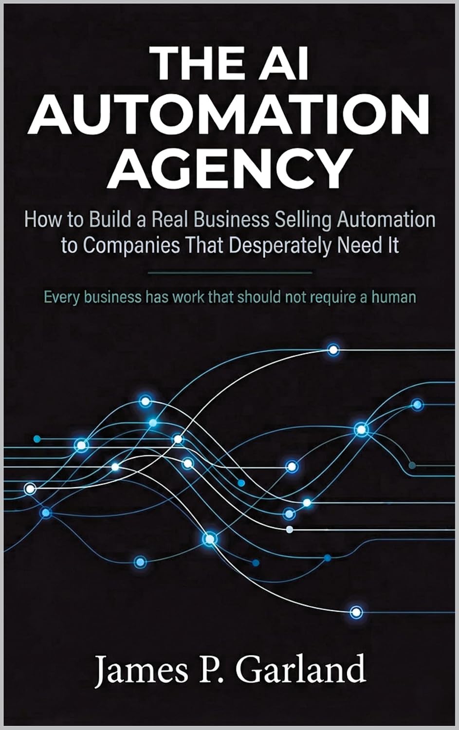 The AI Automation Agency: How to Build a Real Business Selling Automation to Companies That Desperately Need It (The AI Practitioner Library) (English Edition) baixar livro de graça