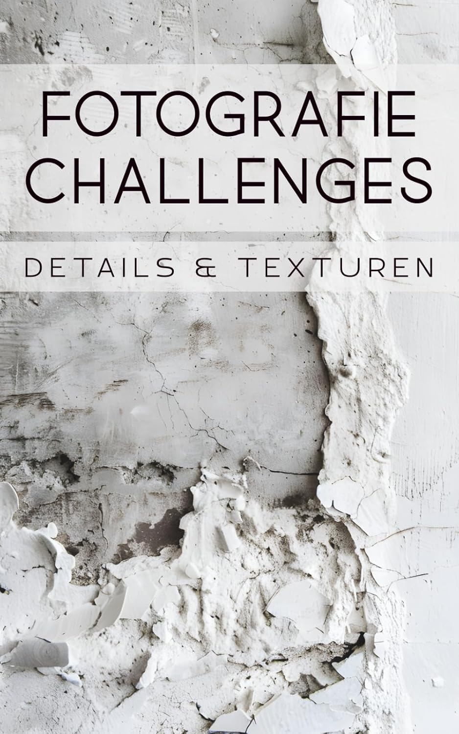 ler totalmente Fotografie Challenges - Details & Texturen: 50 Aufgaben und Ideen für die Fotografie von Details und Texturen | für Fotobegeisterte, Anfänger, Fortgeschrittene (German Edition)