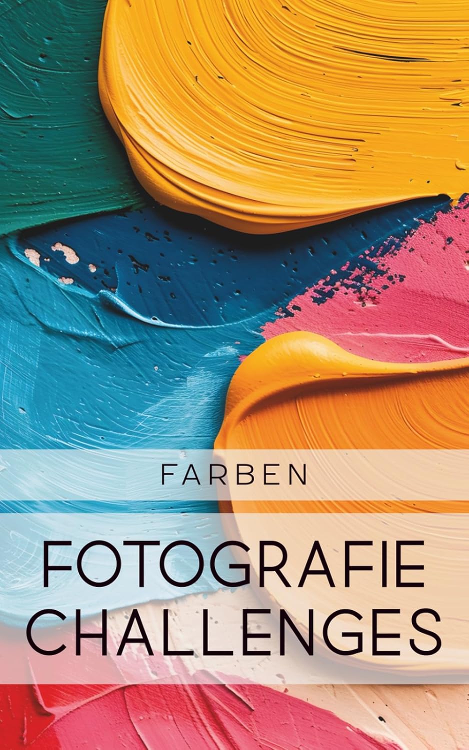 capítulo por capítulo baixar Fotografie Challenges - Farbe: 50 Aufgaben und Ideen für die Fotografie von Farben | für Fotobegeisterte, Anfänger, Fortgeschrittene (German Edition)