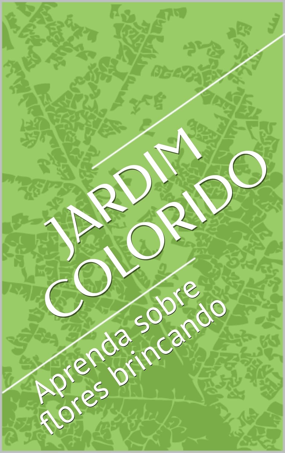 JARDIM COLORIDO: Aprenda sobre flores brincando baixar o livro de graça