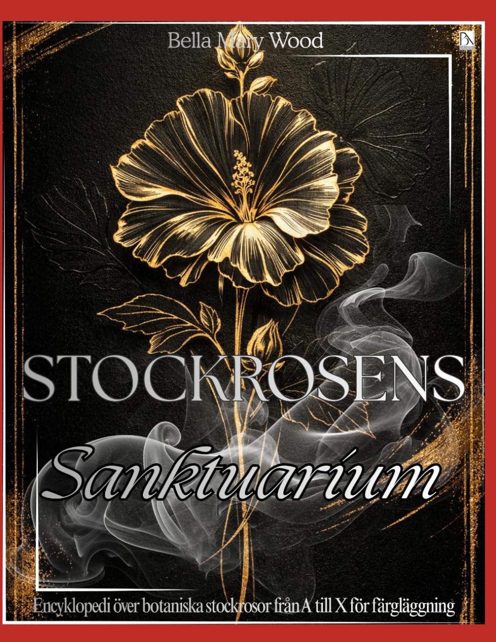 Stockrosens Sanktuarium: Encyklopedi över botaniska stockrosor från A till X för färgläggning (Swedish Edition) baixar livro de graça
