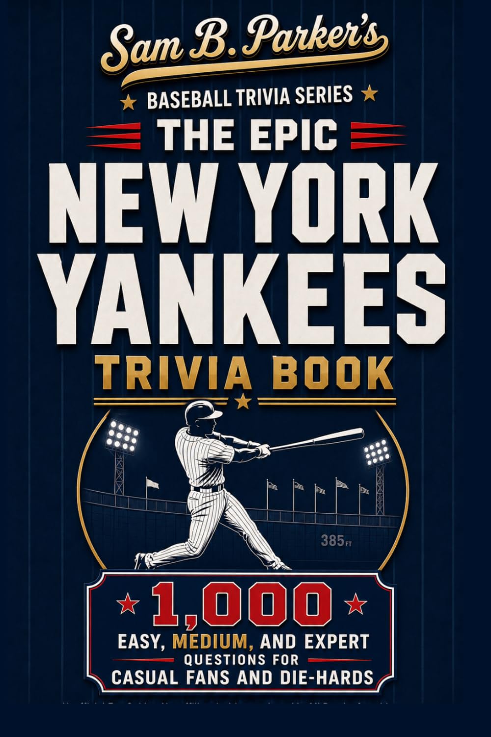 THE EPIC YANKEES TRIVIA BOOK: 1,000 Easy, Medium, and Expert Questions for Casual Fans and Die-Hards: Sam B. Parker's Baseball Trivia Series baixar o livro de graça
