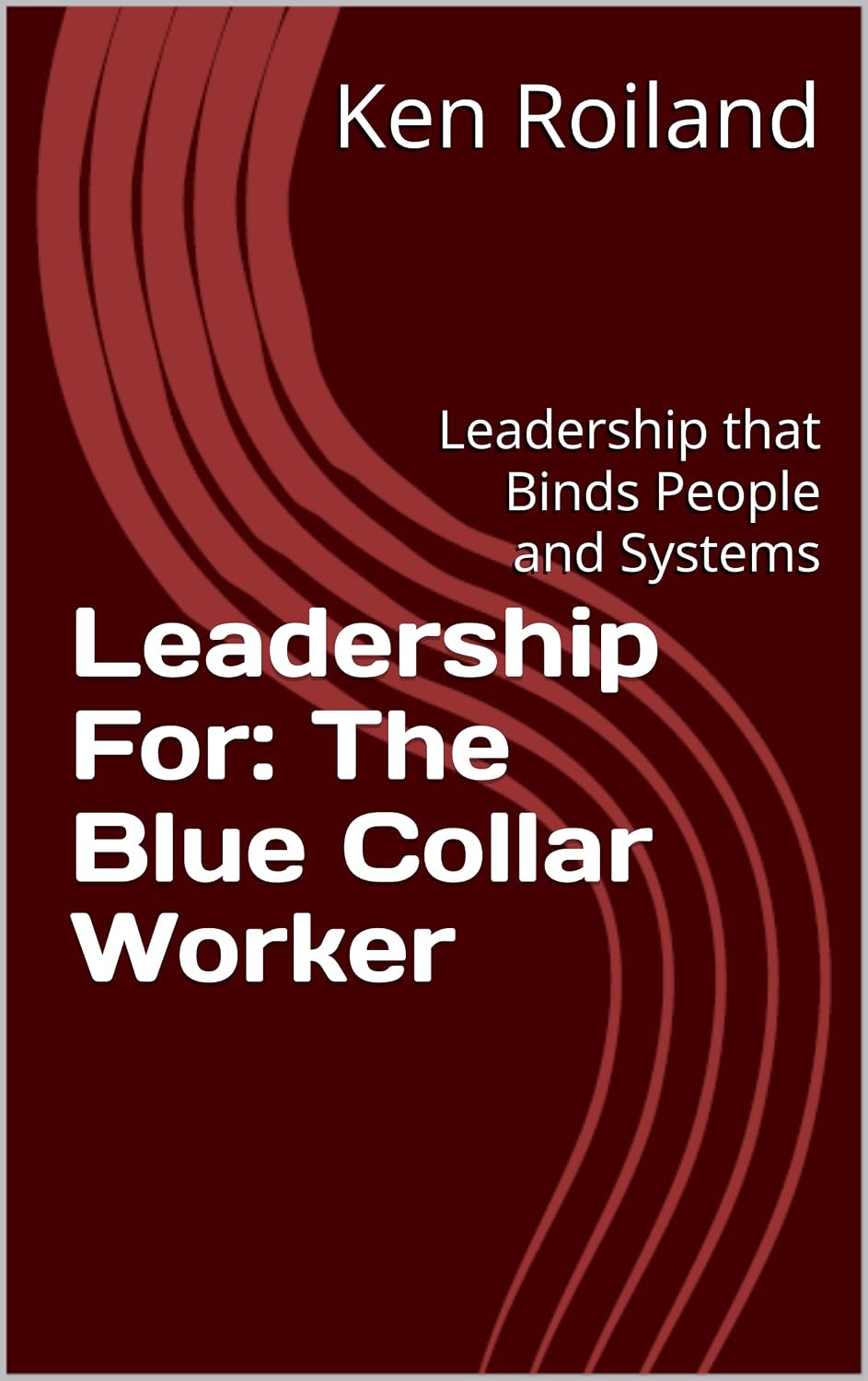 ler totalmente Leadership For: The Blue Collar Worker: Leadership that Binds People and Systems (English Edition)