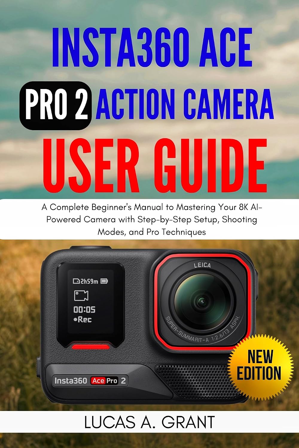Insta360 ACE Pro 2 Action Camera User Guide: A Complete Beginner's Manual to Mastering Your 8K AI-Powered Camera with Step-by-Step Setup, Shooting Modes, and Pro Techniques (English Edition) baixar o livro de graça
